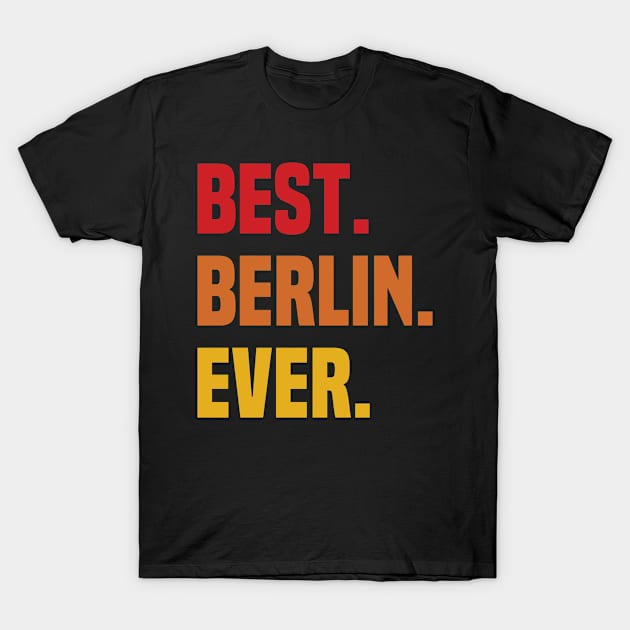 BEST BERLIN EVER ,BERLIN NAME T-Shirt by DEEDRABZEREN ART